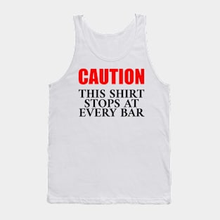 Caution This Shirt Stops at Every Bar Tank Top